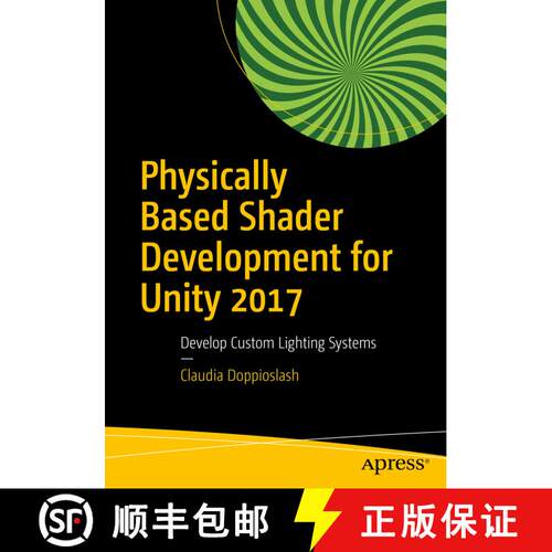 【3-4周达】Physically Based Shader Development for Unity 2017 : Develop Custom Lighting Systems (1st ... [9781484233085]