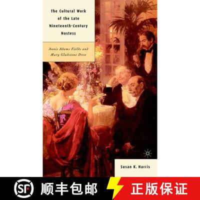 【3-4周达】The Cultural Work of the Late Nineteenth-Century Hostess: Annie Adams Fields and Mary Glad... [9780312295295]