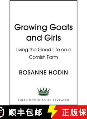 【3-4周达】Growing Goats and Girls: Living the Good Life on a Cornish Farm - ESCAPISM AT ITS LOVELIEST [9781529303315]