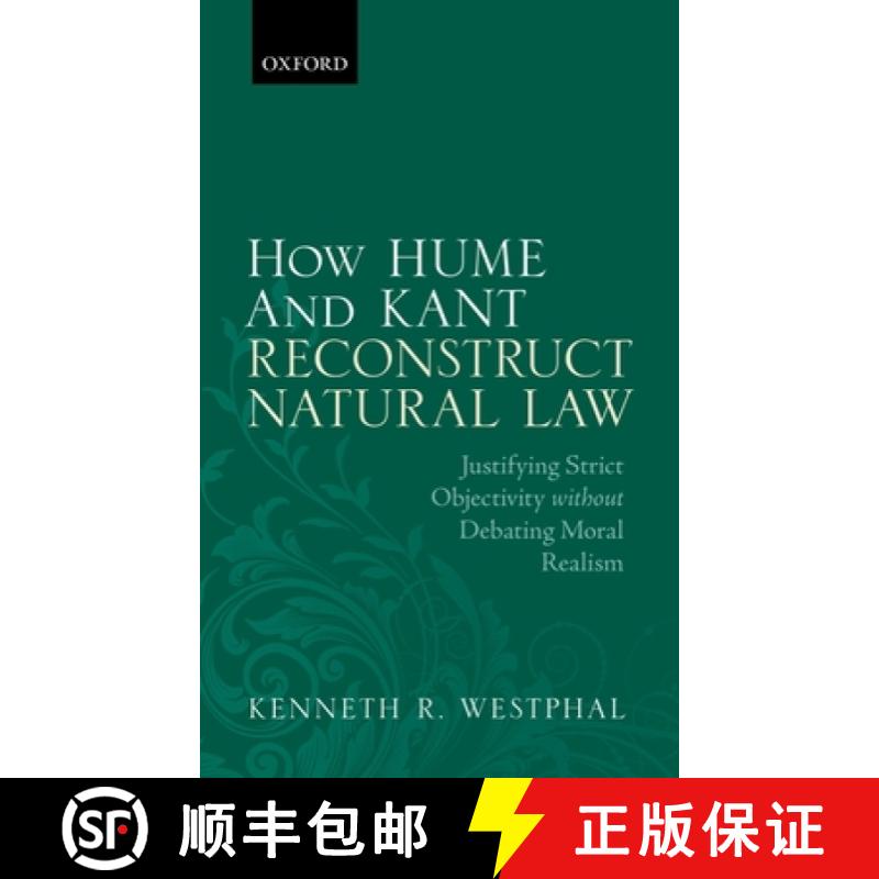 【3-4周达】How Hume and Kant Reconstruct Natural Law: Justifying Strict Objectivity without Debating ... [9780198747055]