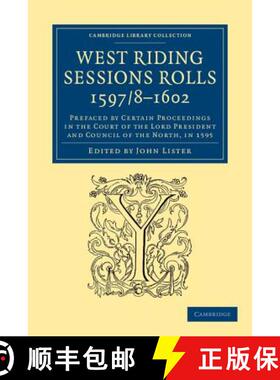 【3-4周达】West Riding Sessions Rolls, 1597/8–1602: Prefaced by Certain Proceedings in the Court of ... [9781108058544]