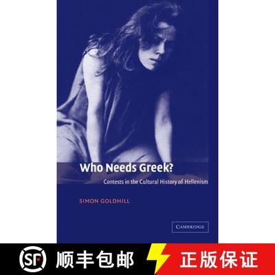 【3-4周达】Who Needs Greek?: Contests in the Cultural History of Hellenism [9780521011761]