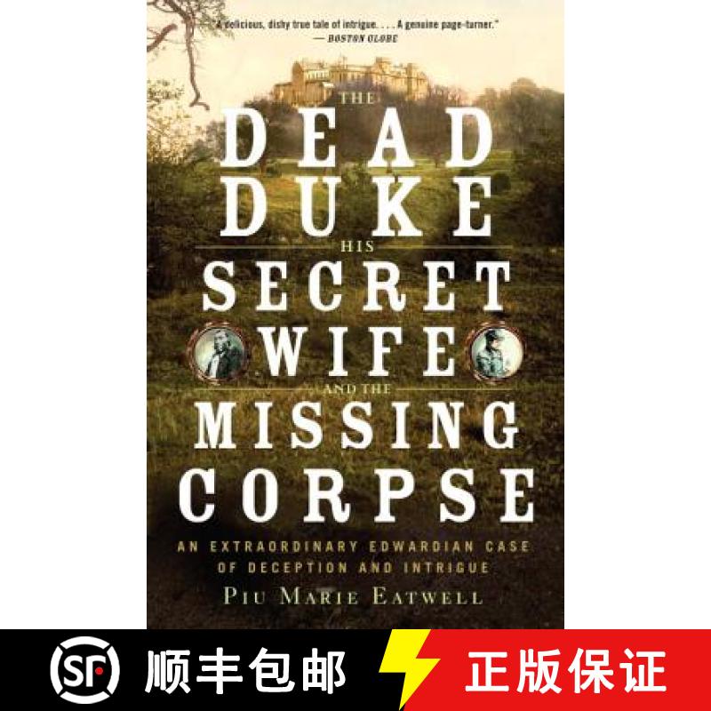 【3-4周达】The Dead Duke, His Secret Wife, and the Missing Corpse: An Extraordinary Edwardian Case of... [9781631492310]