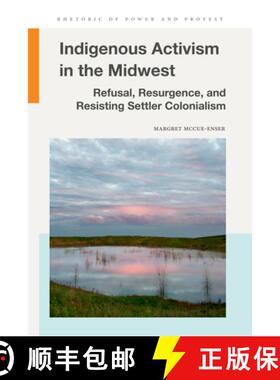 预订 Indigenous Activism in the Midwest: Refusal, Resurgence, and Resisting Settler Colonialism [9781611865509]