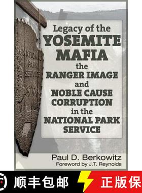 预订 Legacy of the Yosemite Mafia: The Ranger Image and Noble Cause Corruption in the National Park S... [9781634241267]