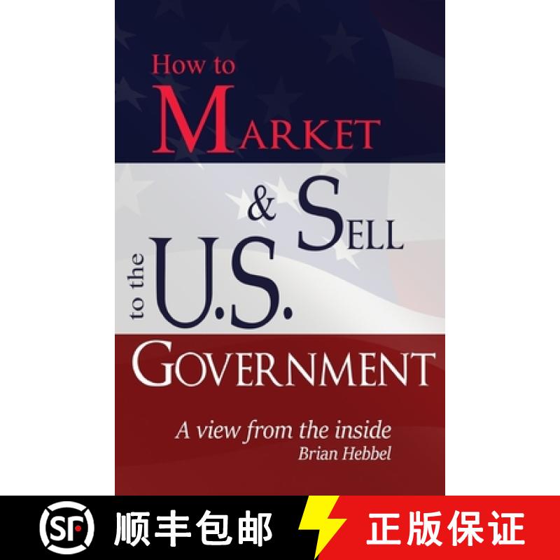 【3-4周达】How to Market and Sell to the U.S. Government A View from the Inside [9780985454401]