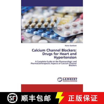 【3-4周达】Calcium Channel Blockers: Drugs for Heart and Hypertension: A Complete Guide on the Pharma... [9786202523301]