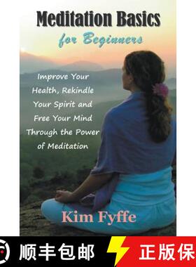 预订 Meditation Basics for Beginners: Improve Your Health, Rekindle Your Spirit and Free Your Mind Th... [9781634282123]