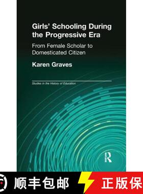 【3-4周达】Girl's Schooling During the Progressive Era: From Female Scholar to Domesticated Citizen [9781138975194]