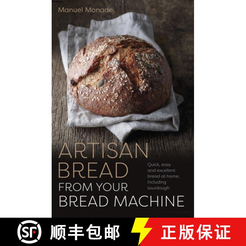 【3-4周达】Artisan Bread from Your Bread Machine: Quick, Easy and Excellent Bread at Home, Including ... [9781786751386]