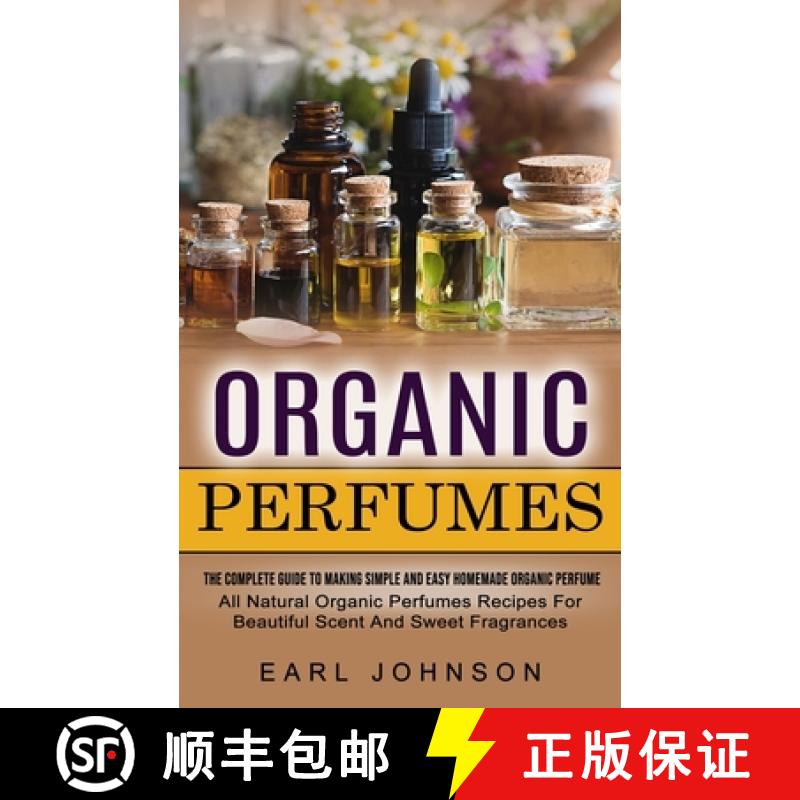 【3-4周达】Organic Perfumes: The Complete Guide To Making Simple And Easy Homemade Organic Perfume (A... [9781774855096]