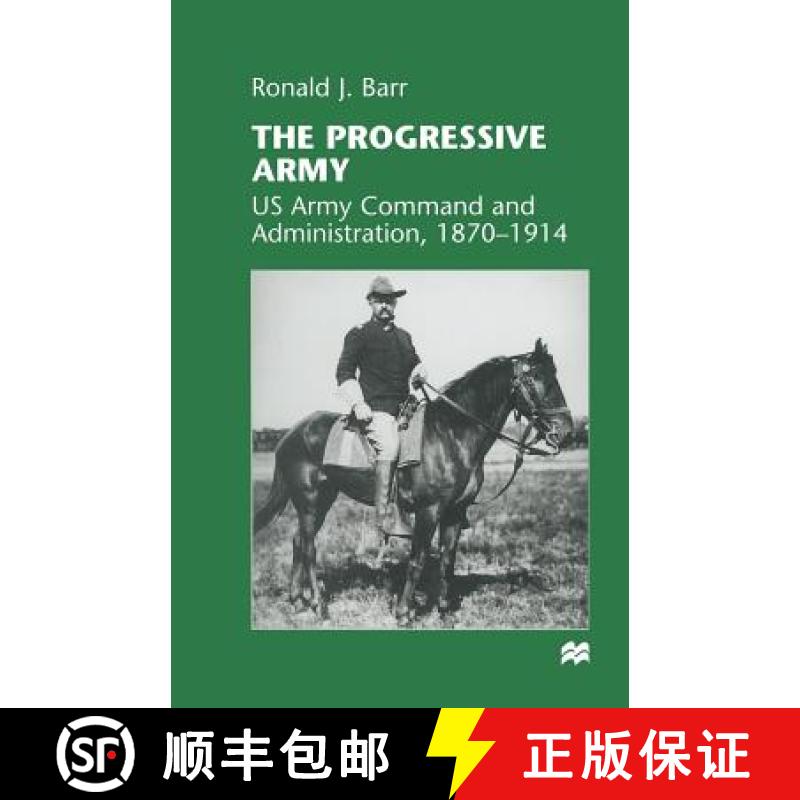 【3-4周达】The Progressive Army : US Army Command and Administration, 1870-1914 [9781349268900]