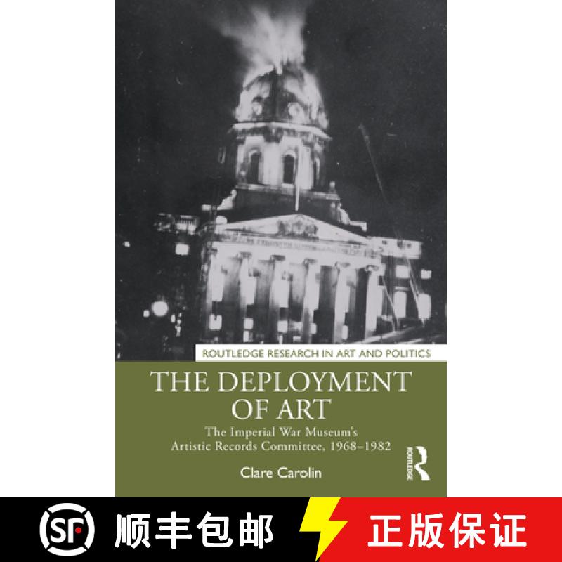 【3-4周达】The Deployment of Art: The Imperial War Museum's Artistic Records Committee, 1968-1982 [9781032209388]