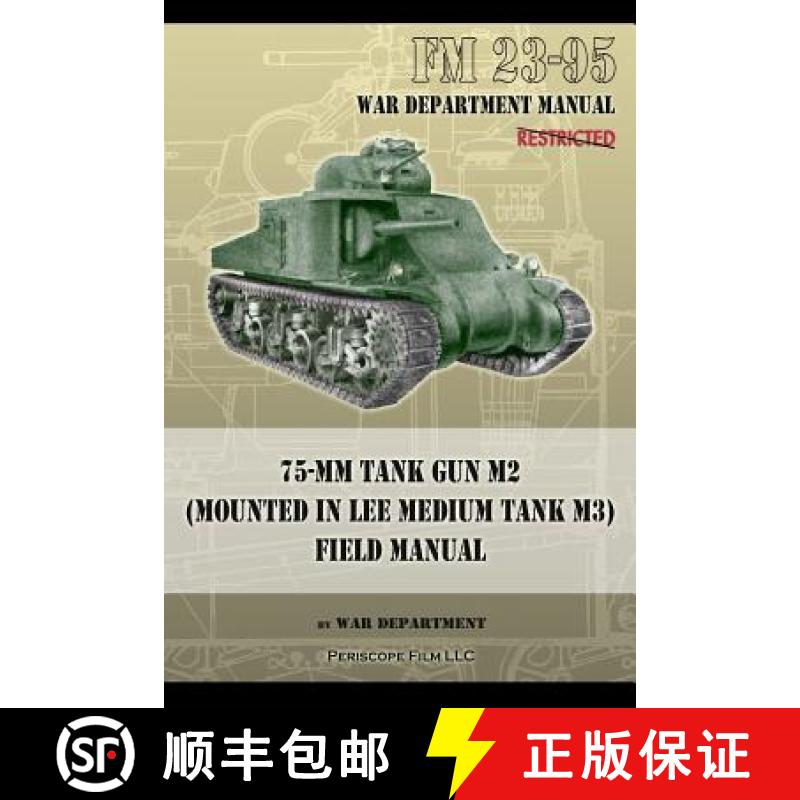 【3-4周达】FM 23-95 75-mm Tank Gun M2 (Mounted in Lee Medium Tank M3) Field Manual [9781937684495]