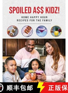 预订 Spoiled A$$ Kidz! : Home Happy Hour Recipes For The Family [9781734321753]