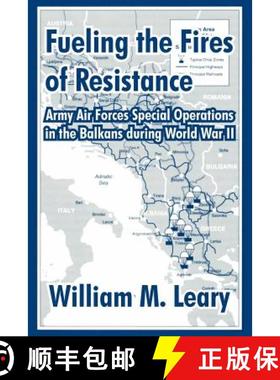 预订 Fueling the Fires of Resistance: Army Air Forces Special Operations in the Balkans during World ... [9781410211248]