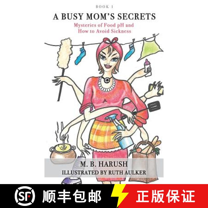 【3-4周达】A Busy Mom's Secrets: Mysteries of Food pH and How to Avoid Sickness [9781641110525]
