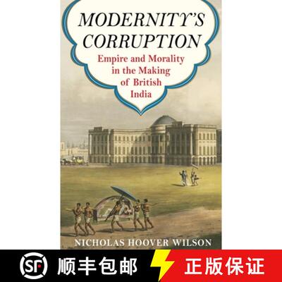 【3-4周达】Modernity's Corruption: Empire and Morality in the Making of British India [9780231192187]