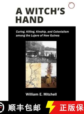 【3-4周达】A Witch's Hand: Curing, Killing, Kinship, and Colonialism Among the Lujere of New Guinea's... [9781912808458]