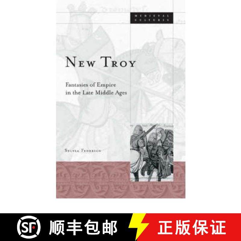 【3-4周达】New Troy: Fantasies of Empire in the Late Middle Ages Volume 36 [9780816641673]