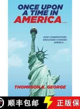 预订 Once Upon a Time in America . . .: How Conservatives' Ideologies Changed America . . . [9781958690444]