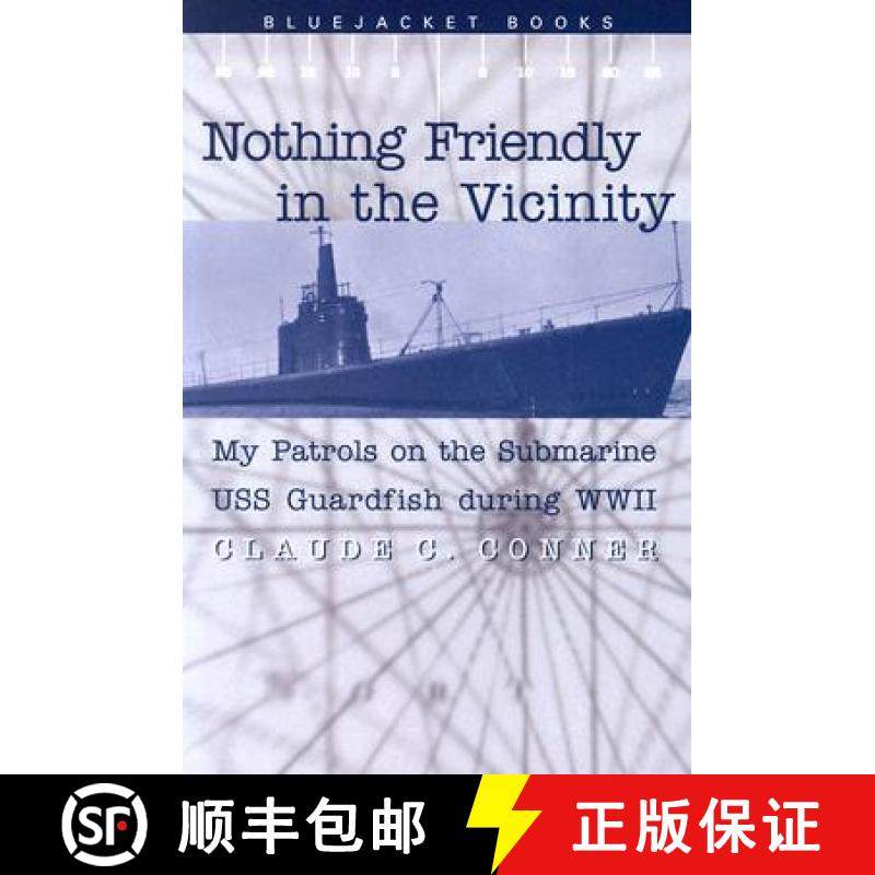 【3-4周达】Nothing Friendly in the Vicinity : My Patrols on the Submarine USS Guardfish During World ... [9781591141303]