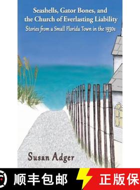 预订 Seashells, Gator Bones, and the Church of Everlasting Liability: Stories from a Small Florida To... [9781938821349]