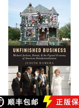 【3-4周达】Unfinished Business: Michael Jackson, Detroit, and the Figural Economy of American Deindus... [9780199348589]