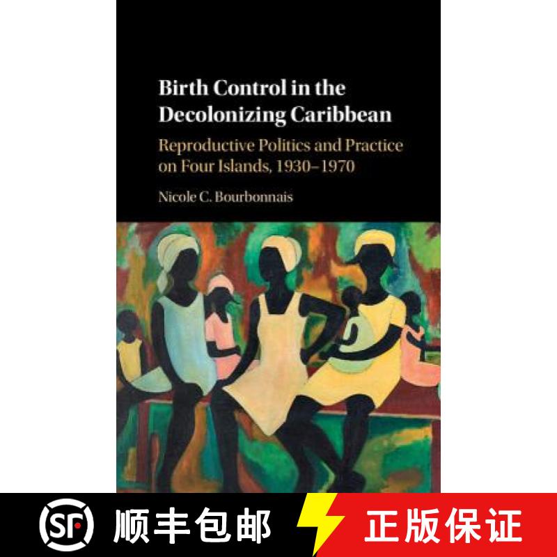 【3-4周达】Birth Control in the Decolonizing Caribbean: Reproductive Politics and Practice on Four Is... [9781107118652]