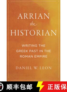 【3-4周达】Arrian the Historian: Writing the Greek Past in the Roman Empire [9781477321867]