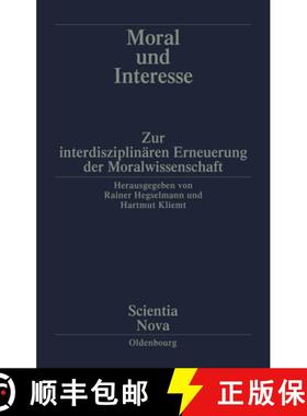 【3-4周达】Moral Und Interesse: Zur Interdisziplinaren Erneuerung Der Moralwissenschaften [9783486563115]