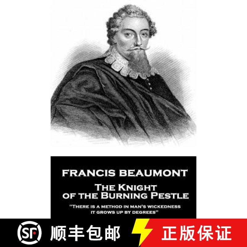 预订 Francis Beaumont - The Knight of the Burning Pestle: There is a method in man's wickedness; it g... [9781787377585]