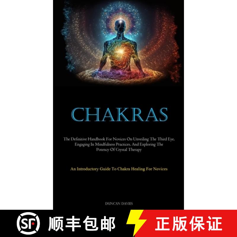 预订 Chakras: The Definitive Handbook For Novices On Unveiling The Third Eye, Engaging In Mindfulness... [9781837877195]