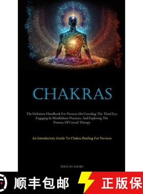 预订 Chakras: The Definitive Handbook For Novices On Unveiling The Third Eye, Engaging In Mindfulness... [9781837877195]