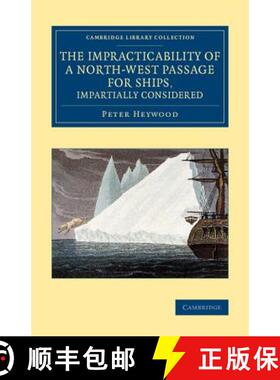 【3-4周达】Impracticability of a North-West Passage for Ships, Impartially Considered: - The Impracti... [9781108071864]