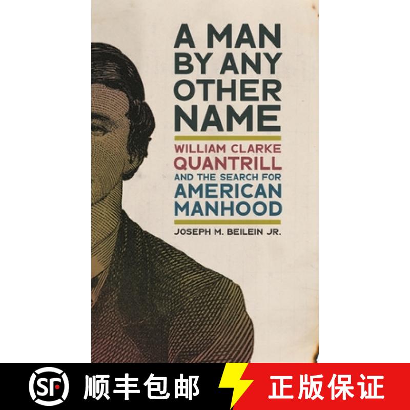 【3-4周达】A Man by Any Other Name: William Clarke Quantrill and the Search for American Manhood [9780820364513]