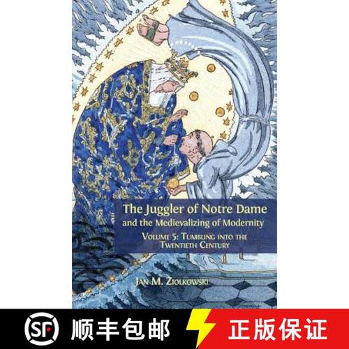 【3-4周达】The Juggler of Notre Dame and the Medievalizing of Modernity: Volume 5: Tumbling into the ... [9781783745357]