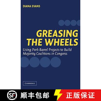 【3-4周达】Greasing the Wheels: Using Pork Barrel Projects to Build Majority Coalitions in Congress [9780521545327]