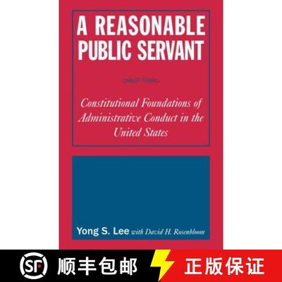 【3-4周达】Reasonable Public Servant: Constitutional Foundations of Administrative Conduct in the Uni... [9780765616449]