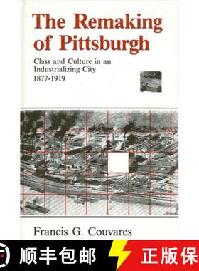 【3-4周达】The Remaking of Pittsburgh: Class and Culture in an Industrializing City, 1877-1919 [9780873957793]