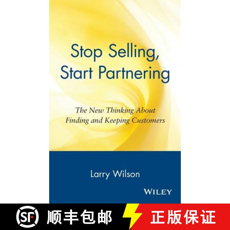 【3-4周达】Stop Selling, Start Partnering: The New Thinking About Finding And Keeping Customers [Wile... [9780471147411]
