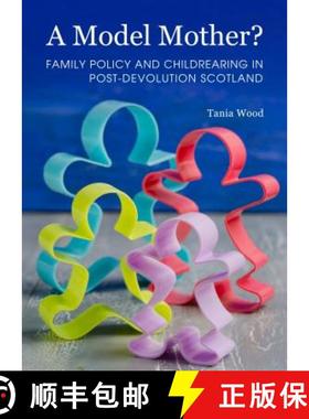 预订 Model Mother? Family Policy and Childrearing in Post-Devolution Scotland [9781443856010]
