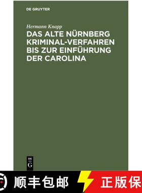 预订 Das Alte Nürnberg Kriminal-Verfahren Bis Zur Einführung Der Carolina: (Nach Ratsurkunden Erlä... [9783112379479]