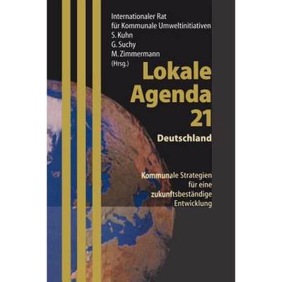 【4周达】Lokale Agenda 21 -- Deutschland: Kommunale Strategien Für Eine Zukunftsbeständige Entwicklung [9783540638452]