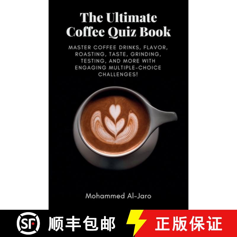 【3-4周达】The Ultimate Coffee Quiz Book: Master Coffee Drinks, Flavor, Roasting, Taste, Grinding, Te... [9798218505745]