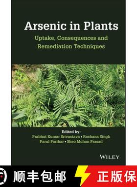 【3-4周达】Arsenic in Plants - Uptake, Consequences and Remediation Techniques: Uptake, Consequences ... [9781119791423]