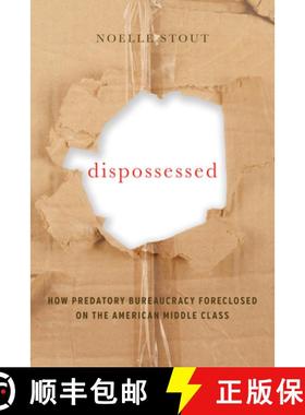 预订 Dispossessed, Volume 44: How Predatory Bureaucracy Foreclosed on the American Middle Class [9780520291782]