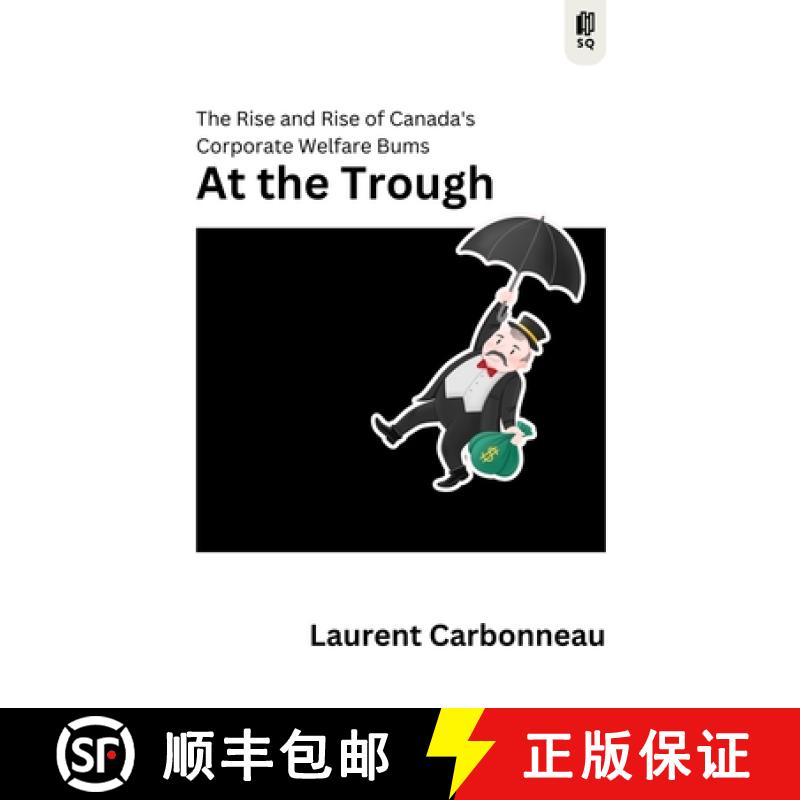 【3-4周达】At the Trough: The Rise and Rise of Canada's Corporate Welfare Bums [9781998365579]