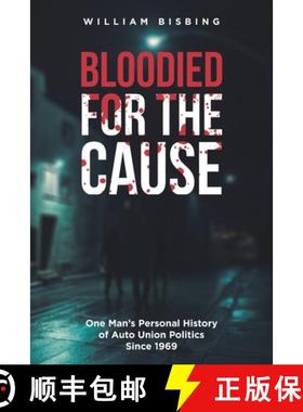 预订 Bloodied for the Cause: One Man's Personal History of Auto Union Politics Since 1969 [9781648010866]