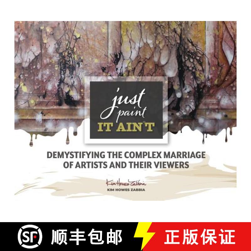 【2-3周达】Just Paint, It Ain't: Demystifying the Complex Marriage of Artists and Their Viewers [9780578473291]